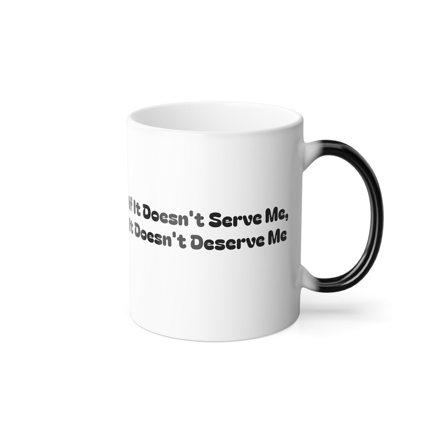 If It Doesn't Serve Me, It Doesn't Deserve Me-Mug