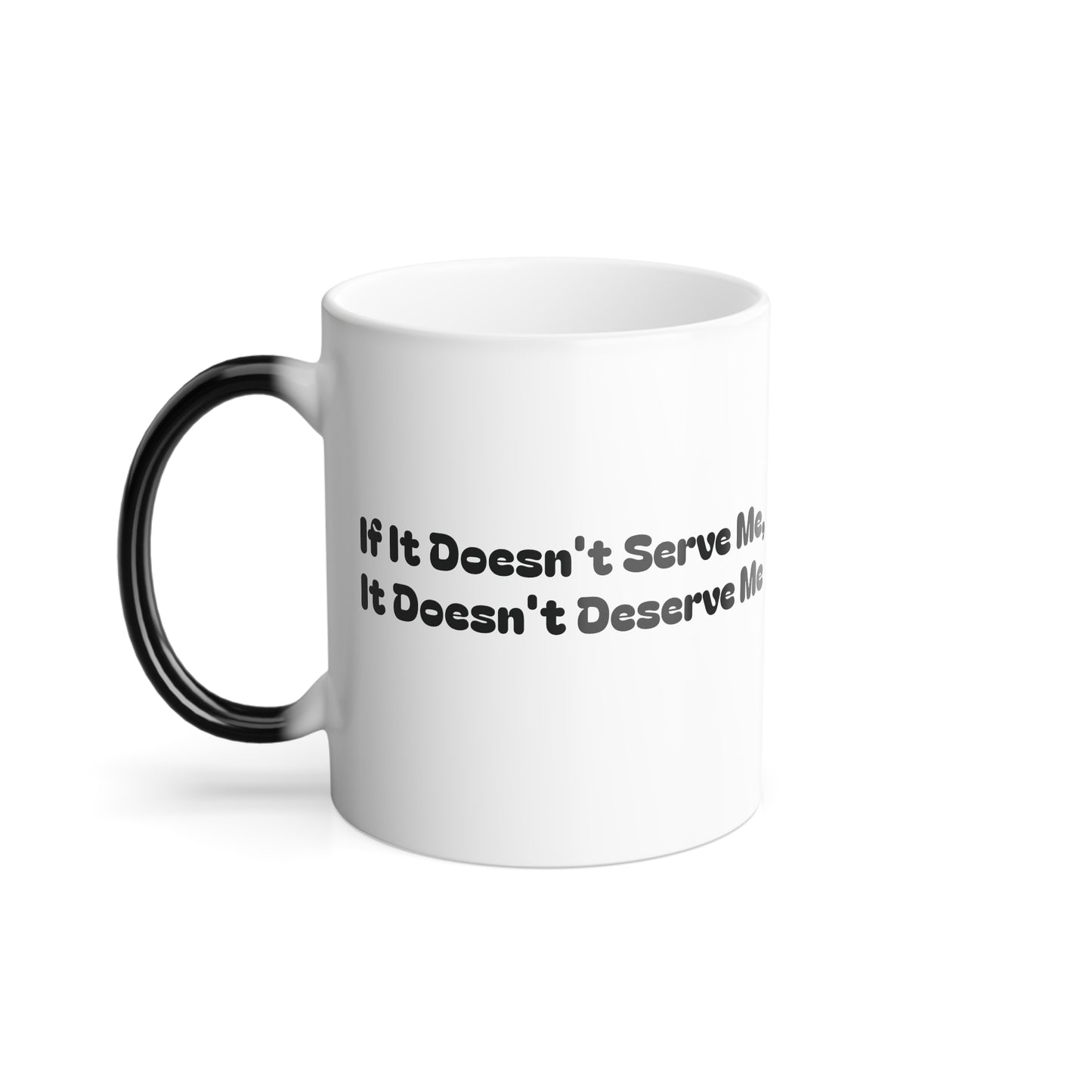 If It Doesn't Serve Me, It Doesn't Deserve Me-Mug