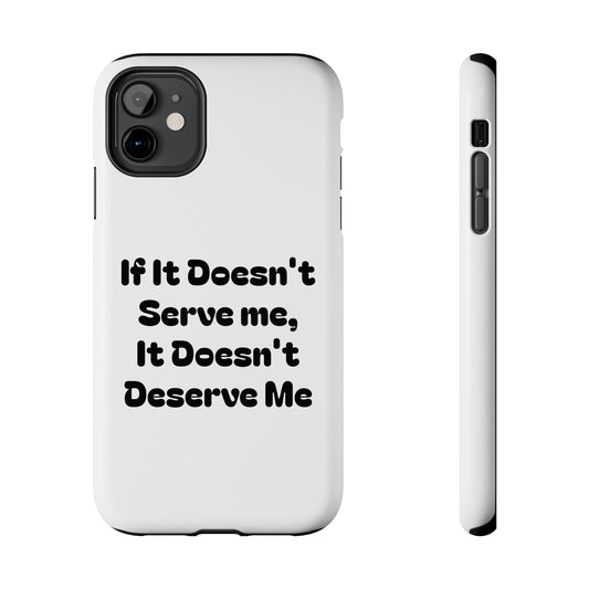 If It Doesn't Serve Me, It Doesn't Deserve Me-Phone Case