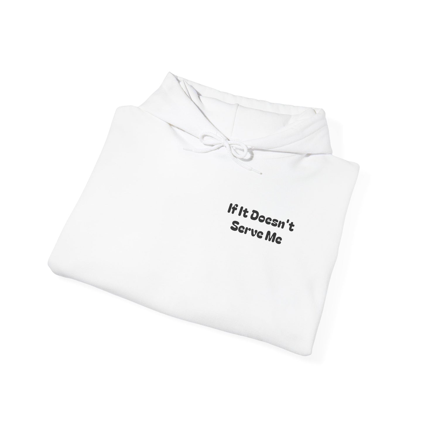 If It Doesn't Serve Me, It Doesn't Deserve Me Hoodie